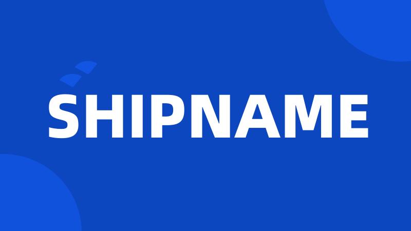 SHIPNAME