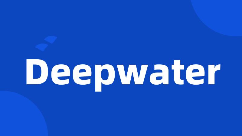 Deepwater