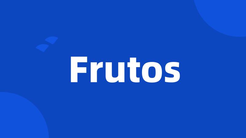 Frutos