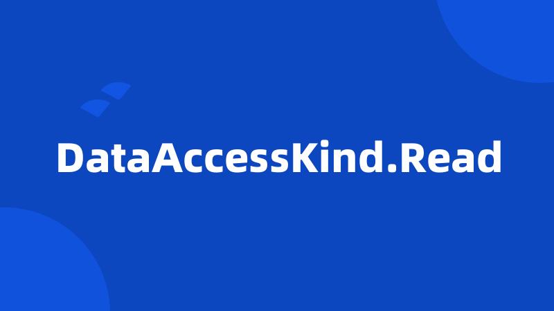 DataAccessKind.Read