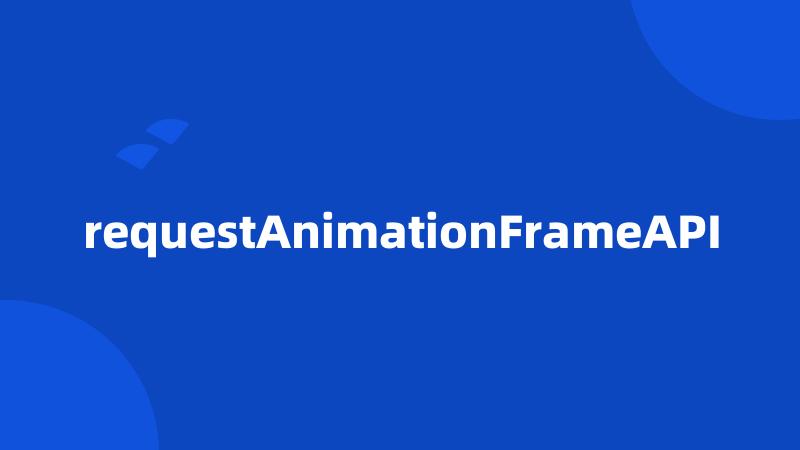 requestAnimationFrameAPI