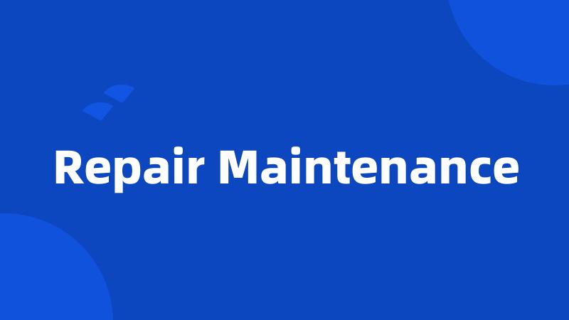 Repair Maintenance