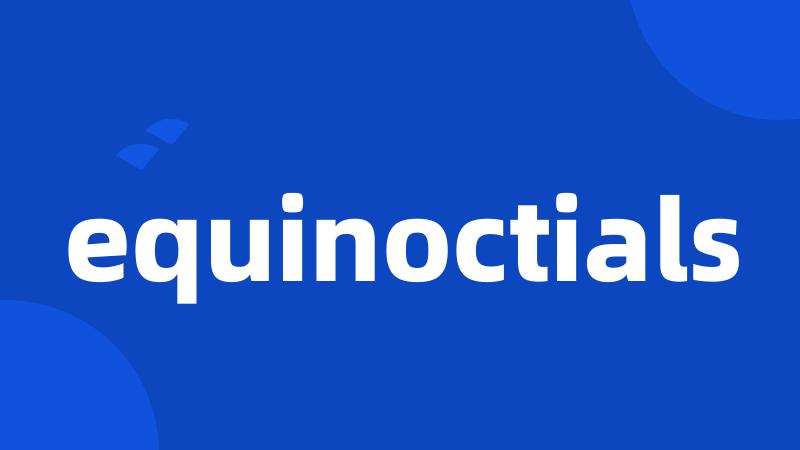 equinoctials