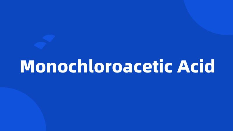 Monochloroacetic Acid