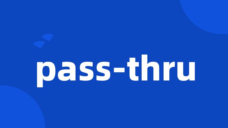 pass-thru