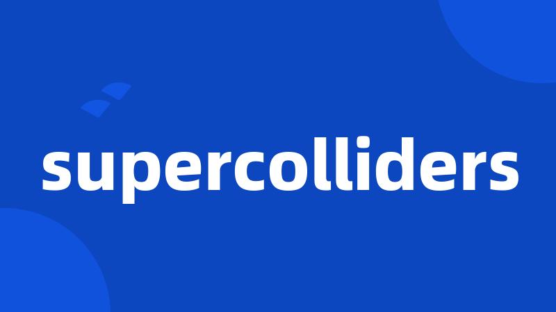 supercolliders