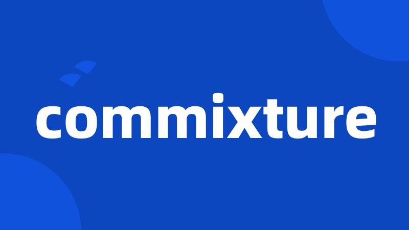 commixture