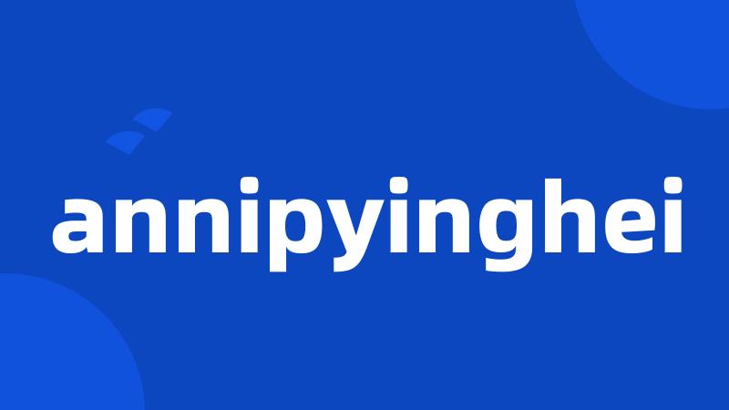 annipyinghei