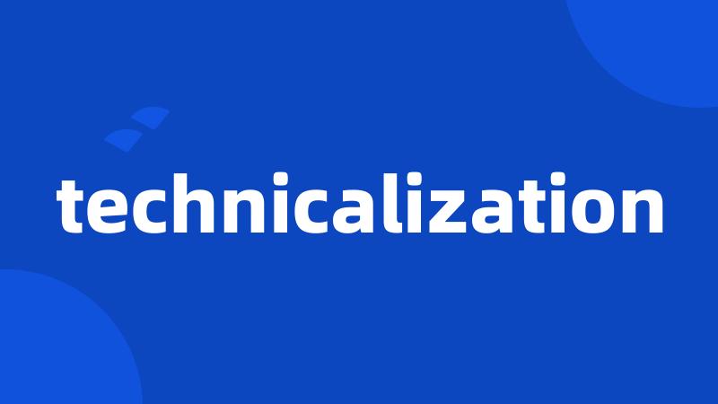 technicalization