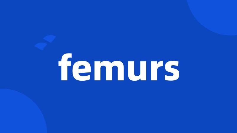 femurs