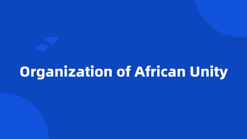 Organization of African Unity