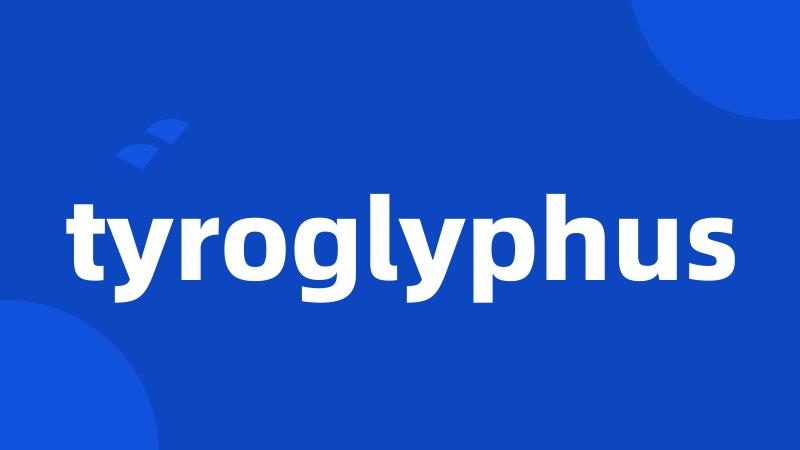 tyroglyphus