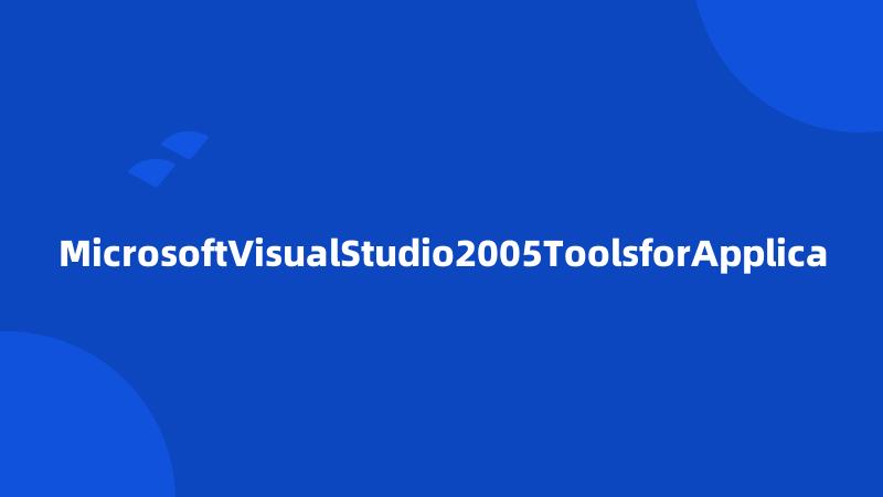 MicrosoftVisualStudio2005ToolsforApplica