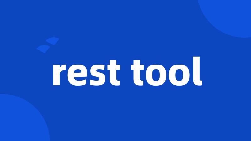 rest tool