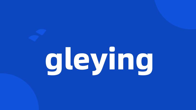 gleying