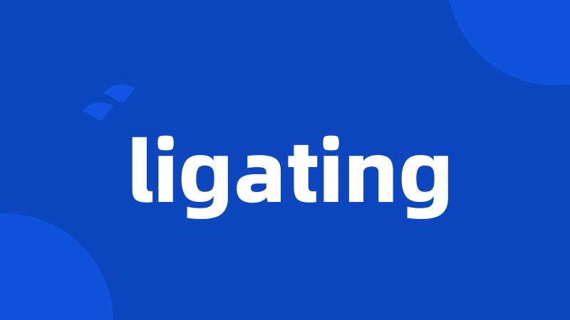 ligating