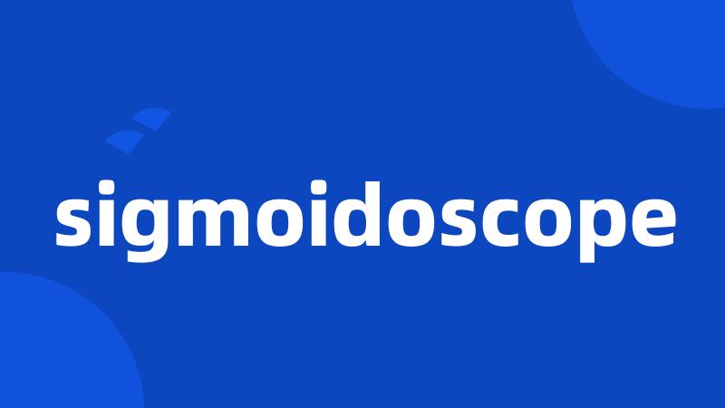 sigmoidoscope