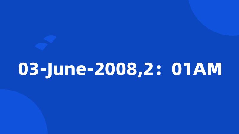 03-June-2008,2：01AM