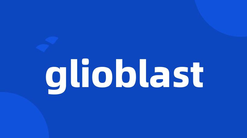 glioblast