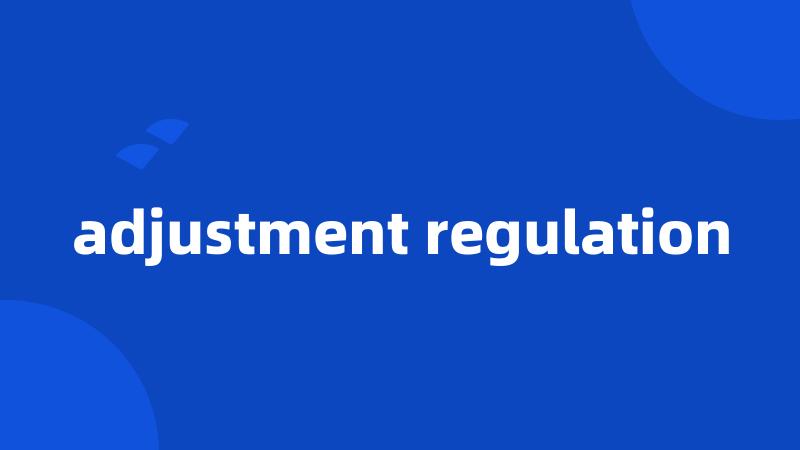 adjustment regulation