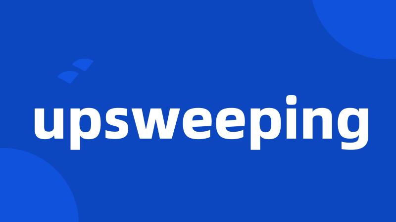 upsweeping