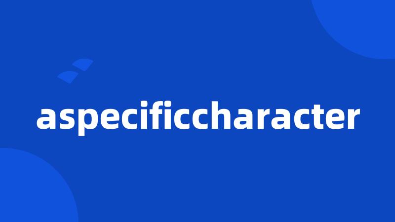 aspecificcharacter