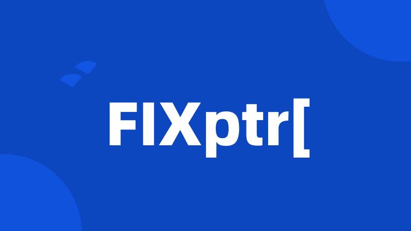 FIXptr[