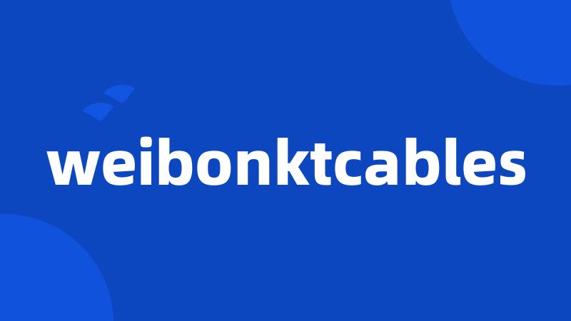 weibonktcables