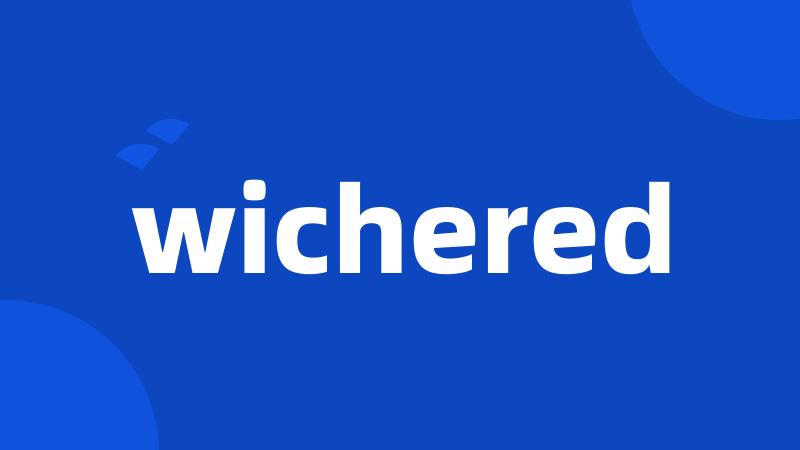 wichered