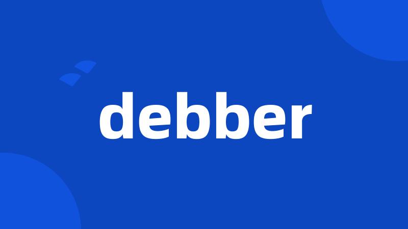 debber