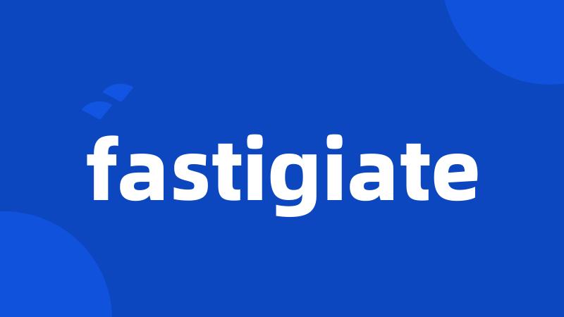 fastigiate