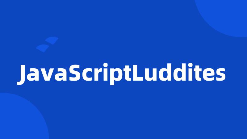 JavaScriptLuddites