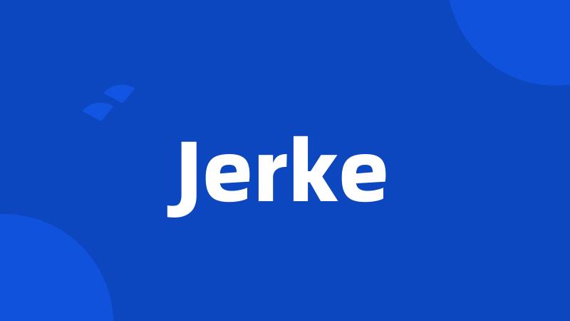 Jerke