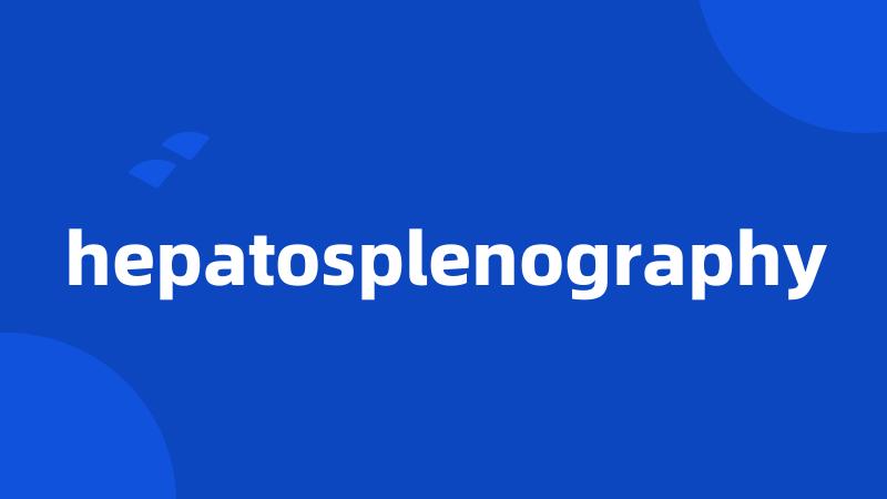 hepatosplenography