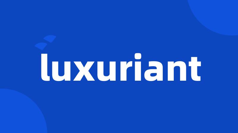 luxuriant