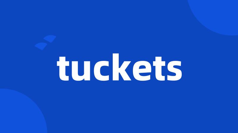 tuckets