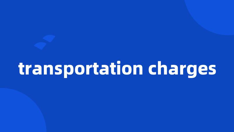 transportation charges