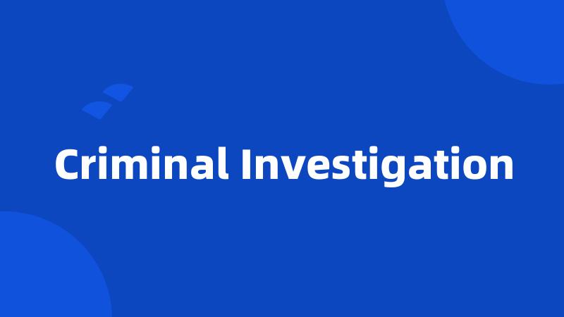 Criminal Investigation