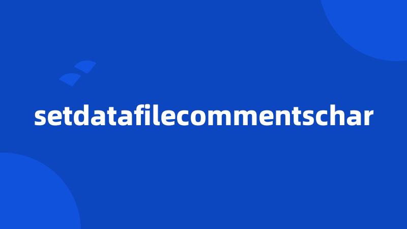 setdatafilecommentschar