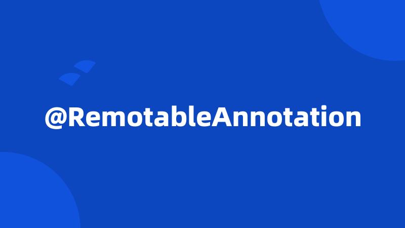 @RemotableAnnotation