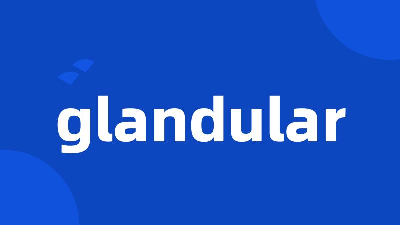 glandular