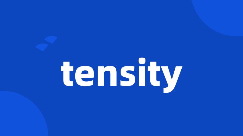 tensity