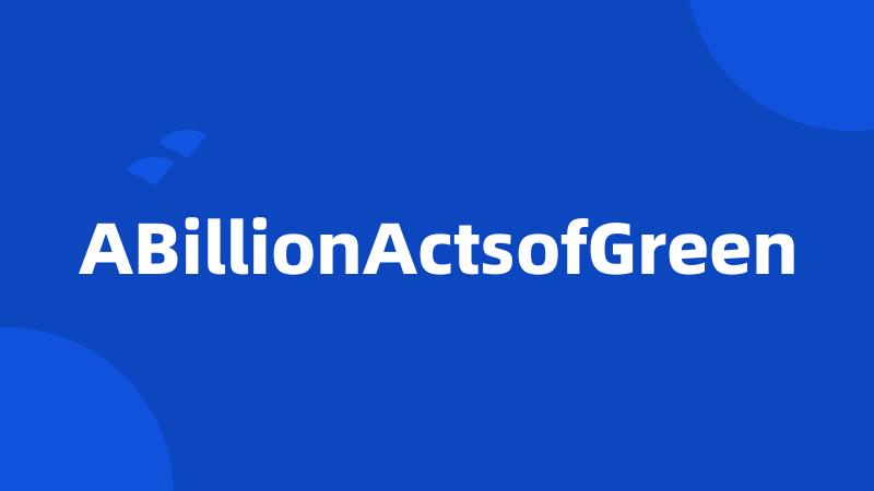 ABillionActsofGreen