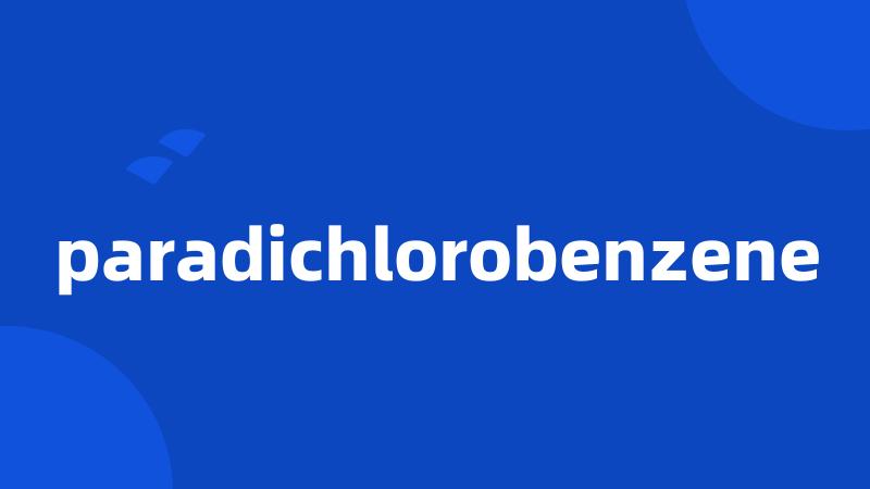 paradichlorobenzene