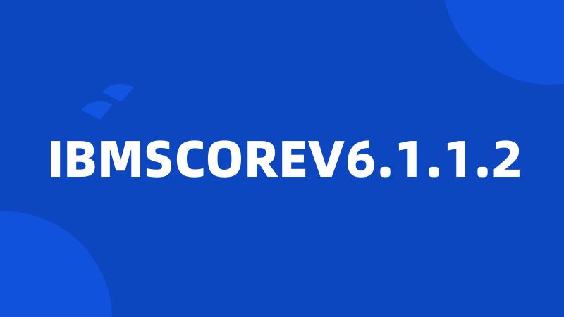 IBMSCOREV6.1.1.2