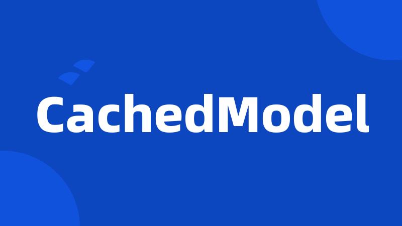 CachedModel