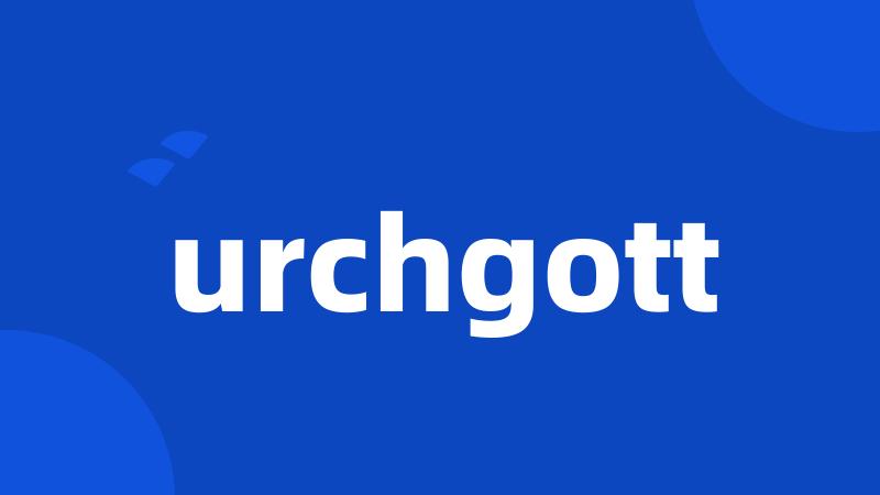 urchgott