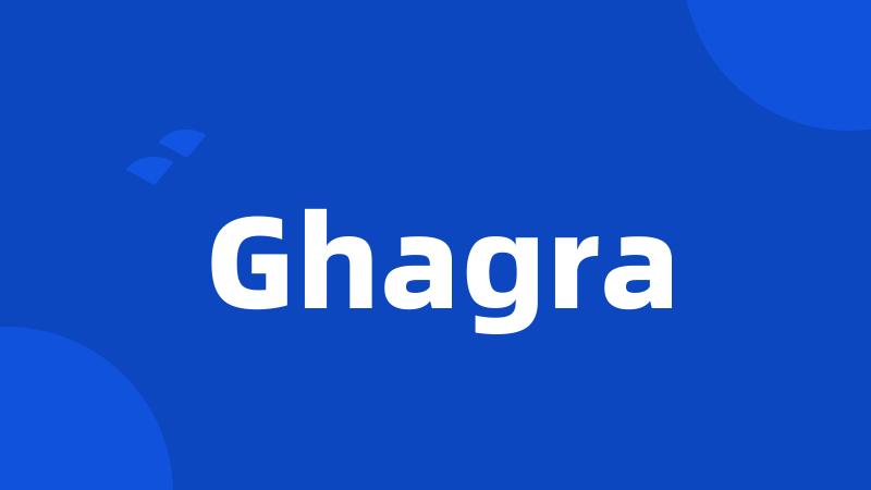 Ghagra