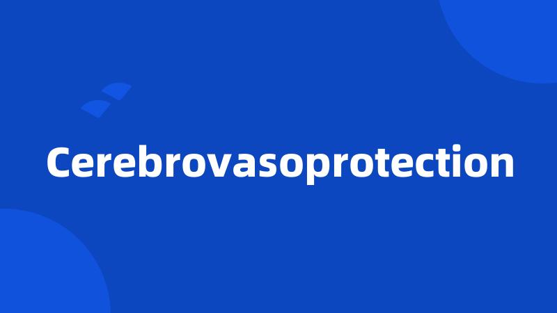 Cerebrovasoprotection