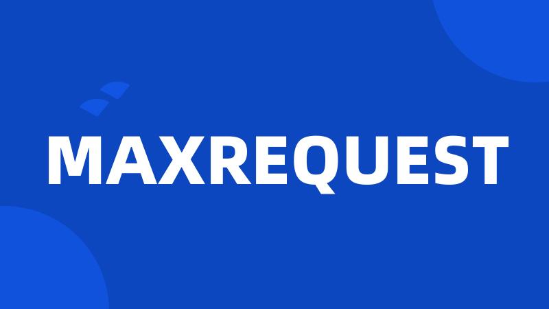 MAXREQUEST